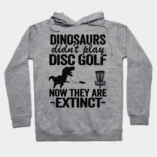 Dinosaurs Didn't Play Disc Funny Disc Golfing Gifts Hoodie